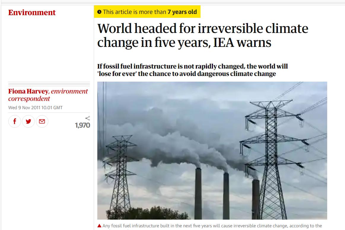 In 2011, the International Energy Agency proclaimed climate change would be irreversible by 2016. Yes, it's currently 2019 and, naturally, there are other organizations making the same argument last year and this year too (the time limit is "12 years" now).