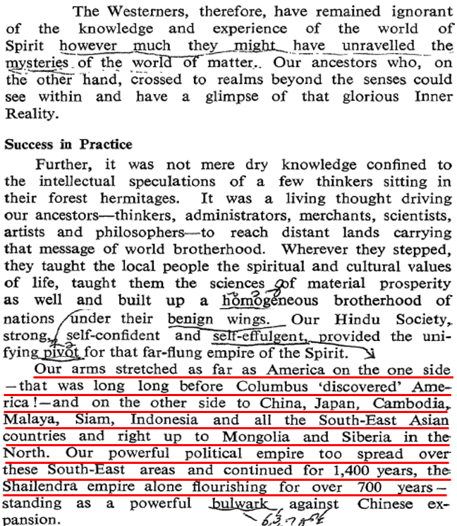 Other issues in around 10 pages of reading are less philosophical and more mundane. Here he trashes the westerners and says Hindu travellers taught everyone wherever they went and Hindu society was the pivot of a far flung spiritual empire. Note factual claims here.