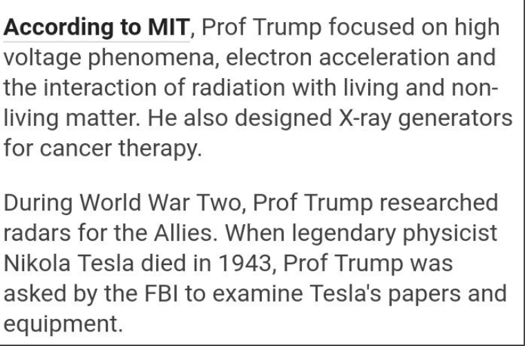 Anyways, things become a bit clearer when you realize it was none other than Donald's MIT professor Uncle John Trump that the FBI sent to analyze Telsa's research. Is it possible the young Don was exposed to the types of hidden Tesla technology and now wishes to release it?