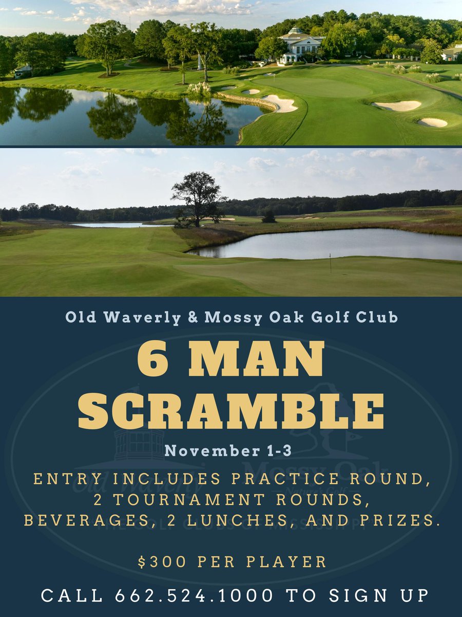 The inaugural 6 Man Scramble will be November 1-3 at Mossy Oak &amp; <a href="/OldWaverlyGC/">Old Waverly Golf</a>. This is limited to 18 teams so be sure to sign up early! Practice Round on Friday, 9:00 Shotgun at Old Waverly on Saturday, and 9:00 Shotgun at Mossy Oak on Sunday. Call 662.524.1000 to sign up!