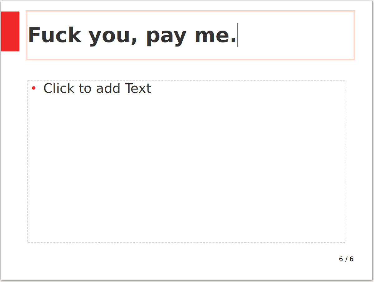 Slide 6/6: "Fuck you, pay me."