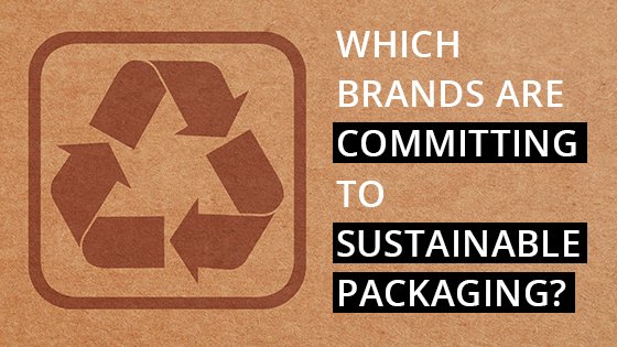 Which brands are committed to #sustainable #packaging? bit.ly/2Y14ed0