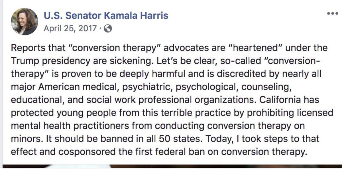 April 2017 Kamala Harris co sponsors the Therapeutic Fraud Prevention Act which when passed will ban the torture dubbed "Conversion Therapy" nationwide.