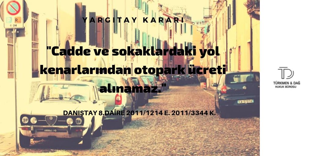 "Cadde ve sokaklardaki yol kenarlarından otopark ücreti alınamaz."

Danıştay 8.Dairesi