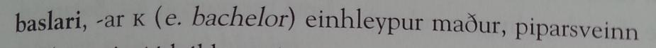 Hvort er eðlilegra að kalla einleypan karlmann, piparsvein eða baslara? 

-úr orðalista Vestur-Íslendinga