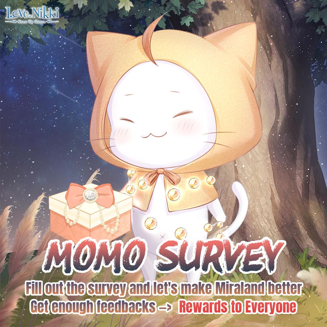 Love Nikki på Twitter: "Momo Survey✍️Win Gifts Together Hey Nikkis, to  build a better Miraland, please take a quick survey! We appreciate your  support! Momo loves you! 👉 https://t.co/nGBWXeMdt3 Reminders: 2 days