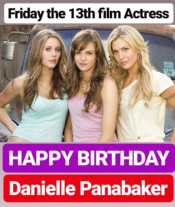 HAPPY BIRTHDAY 
Danielle Panabaker FRIDAY THE 13TH FILM ACTRESS  