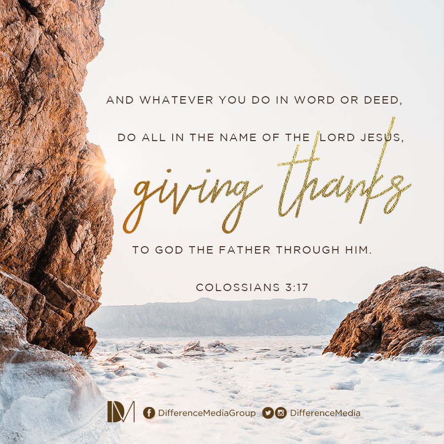 DifferenceMedia's tweet photo. And whatever you do in word or deed, do all in the name of the Lord Jesus, giving thanks to God the Father through Him. Colossians 3:17 https://t.co/TVtQGRzHwK