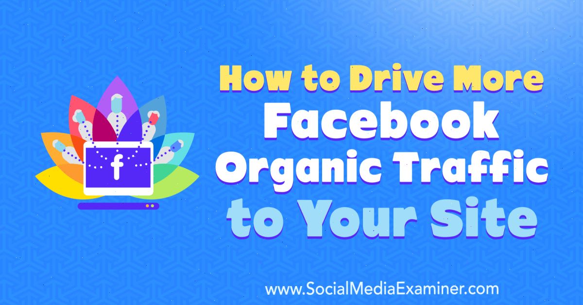 How to Drive More Facebook Organic Traffic to Your Site : Social Media Examiner buff.ly/2jZm3eo from <a href="/smexaminer/">Social Media Examiner</a>