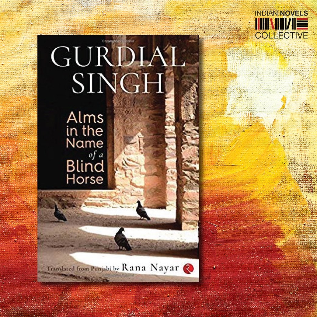 IndianNovels's tweet photo. #GurdialSingh's #Punjabi novel '#AnheyGhoreDaDaan' has been translated by #RanaNayar as ‘#AlmsInTheNameOfABlindHorse’. It tells the story of a village in Punjab by taking the reader from one house to another, in the course of just one day. Have you read this #translated work yet? https://t.co/YTGlEEP1SP