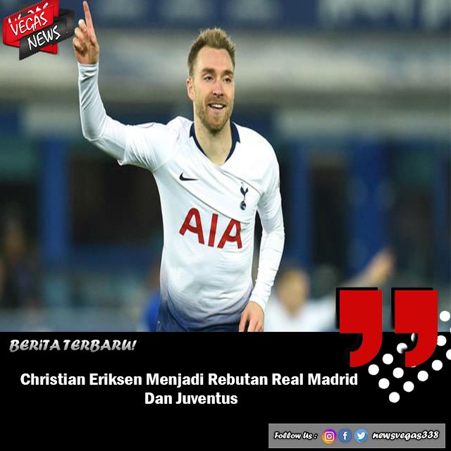 Christian Eriksen Menjadi Rebutan Real Madrid Dan Juventus Christian Eriksen Menjadi Rebutan Real Madrid Dan Juventus