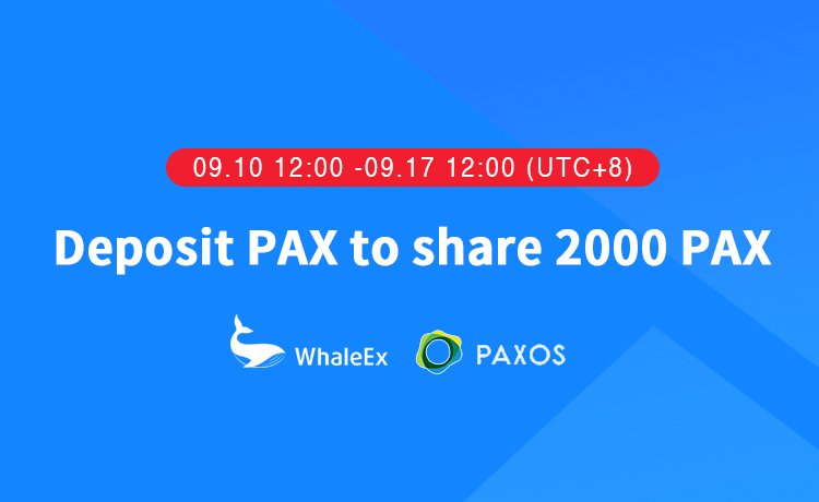 To celebrate #PAX Landing #WhaleExchang, 2000 PAX will be sent.@PaxosGlobal 

Time:
12:00 09. 10 2019 - 12:00 09.17 2019 (UTC+8)

Rules:
1 PAX for depositing every 100 PAX, and each account can get up to 100 PAX. 

The PAX withdrawal function will be opened at 12:00 on 09.17 2019