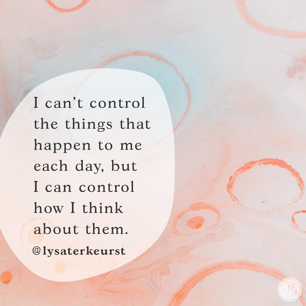 I can’t control the things that happen to me each day, but I can control how I think about them.

I can feel afraid but I don't have to live afraid.

I can feel angry but I don't have to live angry.

I can feel hurt but I don't have to live hurt.

It's my choice.