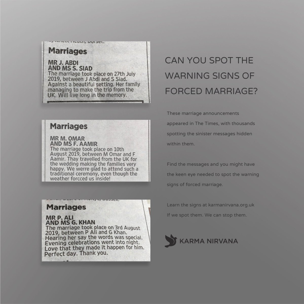 The warning signs of #forcedmarriage are subtle. 

To recruit the vigilant we hid equally subtle, sinister messages in marriage announcements, then reached out to those who discovered and shared. 

They were eagle-eyed enough to spot the signs. Are you?

Helpline: 08005999247