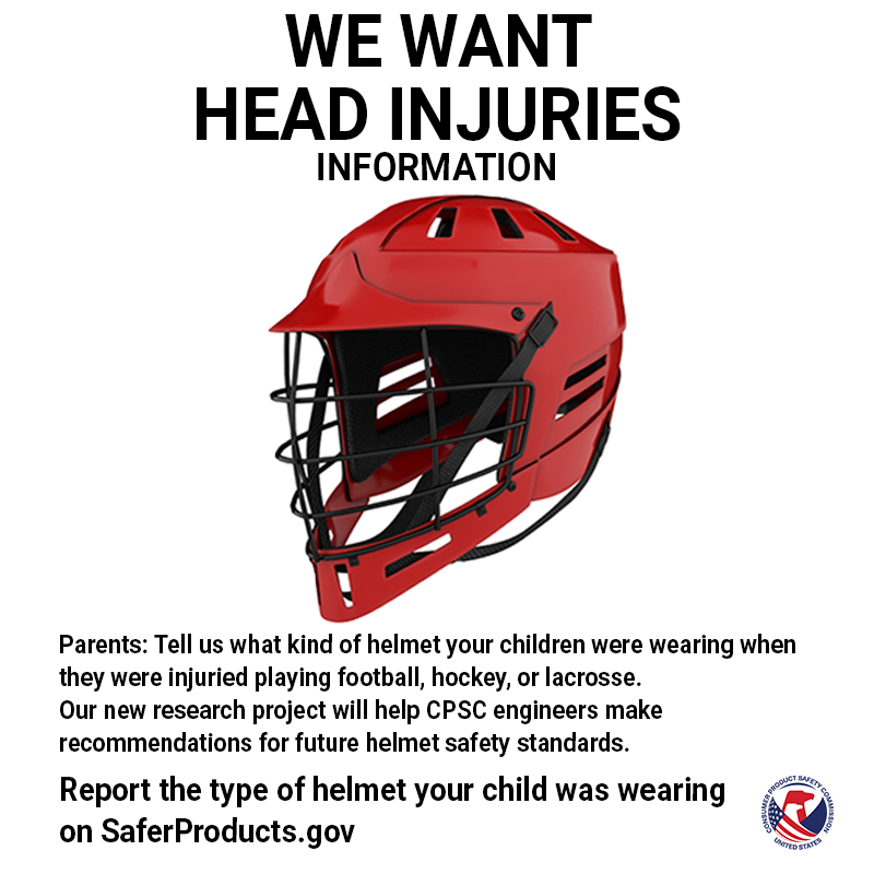 A picture of a lacrosse helmet. The text reads. We want head injuries information. Parents: Tell us what kind of helmet your children were wearing when they were injured while playing football, hockey, or lacrosse on SaferProducts.gov