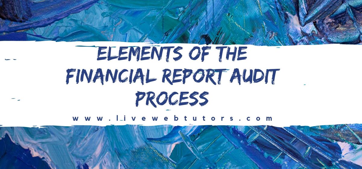 livewebtutorsau's tweet image. Elements Of The #Financial Report Audit Process
#finance_assignment_help #assignmenthelp