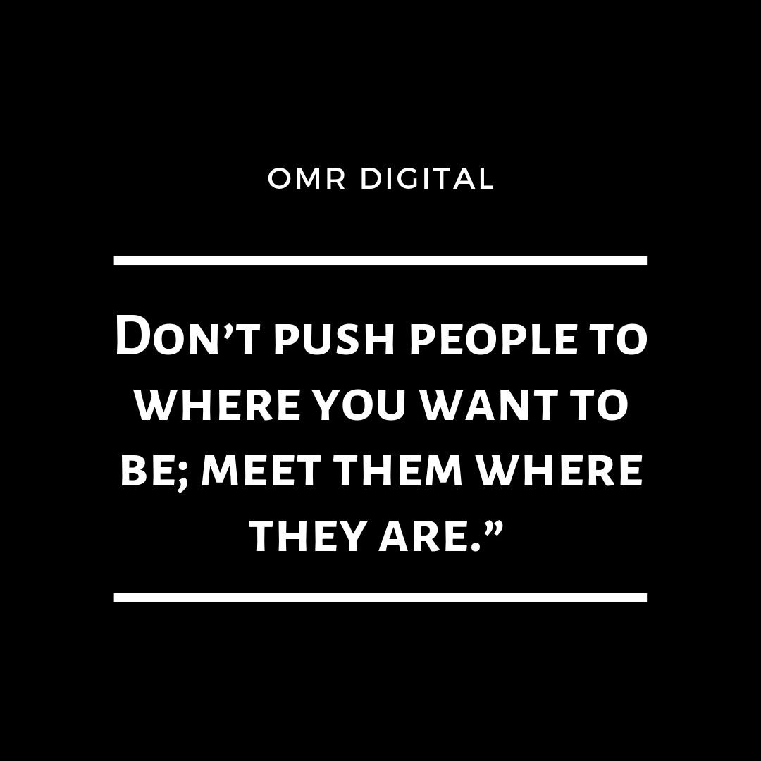 Don’t push people to where you want to be; meet them where they are.” 

#busienss #smallbusiness #enrepreneur #WednesdayThoughts #quote #motivationalquote #omrdigital #contentcreator #contentmarketing  #wednesday #Mindset #businessmindset #socialmediastrategy