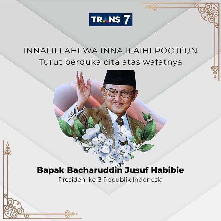 IBEM_TRANS7's tweet photo. Innalillahi wa inna ilaihi rajiun. 
Turut berduka cita atas berpulangnya Presiden Indonesia ke-3 Bacharuddin Jusuf Habibie. Semoga almarhum husnul khotimah dan keluarga yang ditinggalkan diberi ketabahan. 

Selamat Jalan Pahlwan 🙏🏼🇮🇩 https://t.co/iDp4k6mbXZ