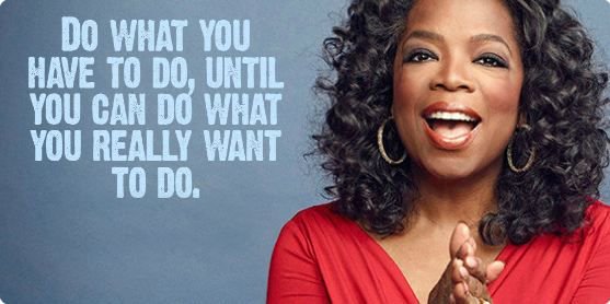 PersonableMedia's tweet photo. Do what you have to do, until you can do what you really want to do. - Oprah Winfrey #quote #SelflessSeptember https://t.co/czC7FVr2OV