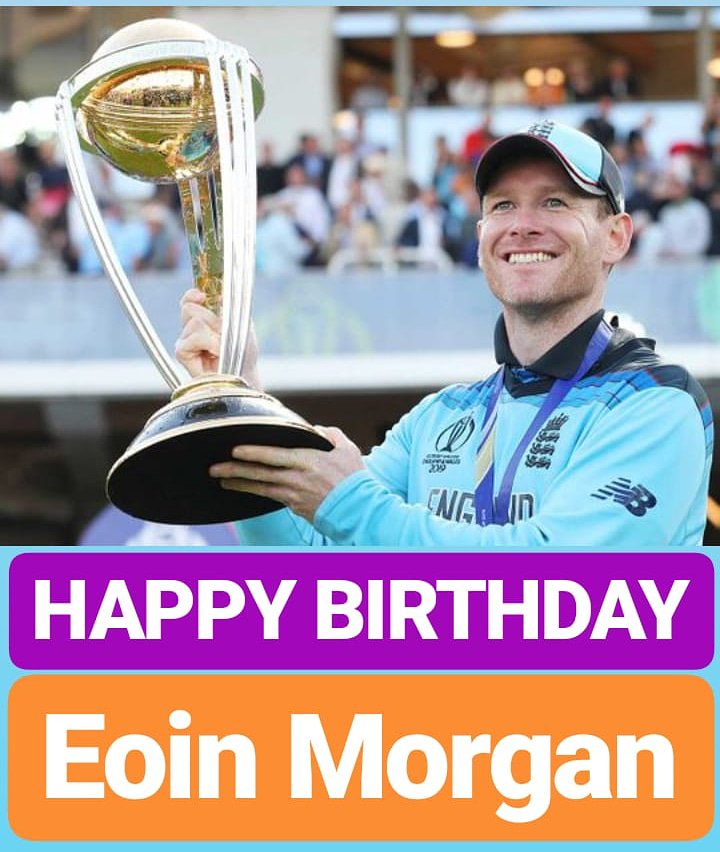 HAPPY BIRTHDAY 
Eoin Morgan ENGLAND CRICKET CAPTAIN 