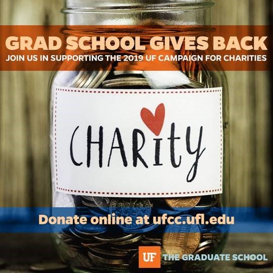 Investing in Our Community: The Graduate School supports the 2019 UF Campaign for Charities (running until October 18), through which Gators take care of their neighbors and their neighborhood. For more details and to make a contribution, go online to: ufcc.ufl.edu.