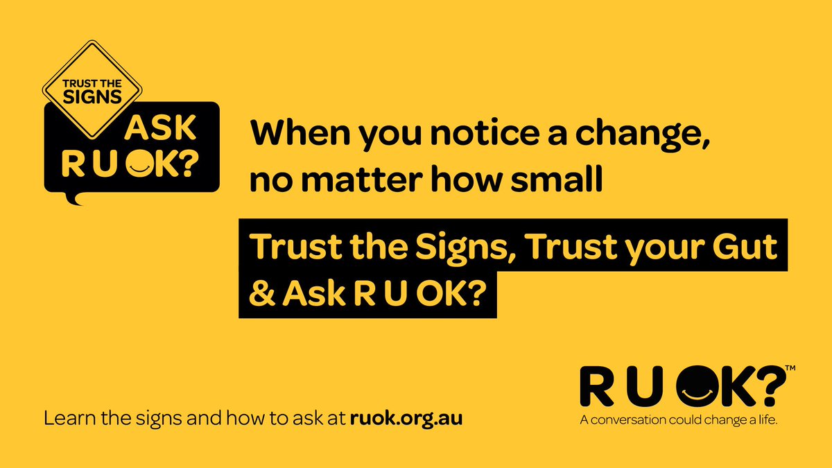 R U OK?Day is Australia's national day of action dedicated to reminding everyone to ask, “Are you OK?” and to remember every day of the year to support people who may be struggling with life’s ups and downs.

To learn more about the signs go to ruok.org.au