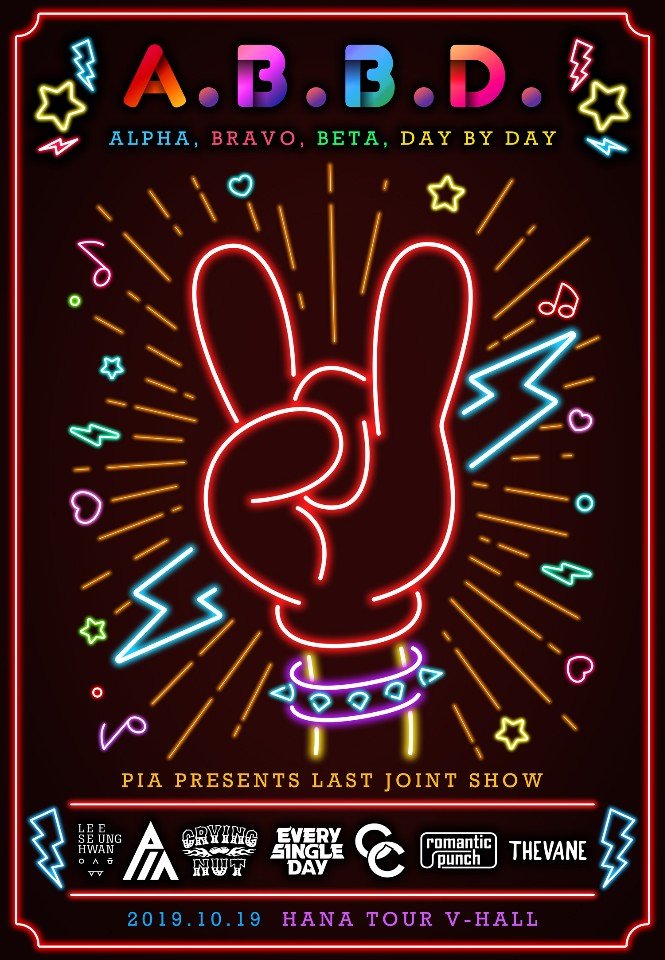 A.B.B.D. “Alpha,Bravo,Beta,Day by Day”

일시 - 2019.10.19(토)
출연진 - PIA, CRYING NUT,ROMANTIC PUNCH,  
EVERY SINGLE DAY,이승환, COIN CLASSIC,THE VANE
장소 - HANA TOUR V-HALL
티켓가격 - 스탠딩 55,000, 좌석 66,000
티켓오픈 - 2019.09.30(월) PM2
예매처 - 멜론티켓, 하나티켓