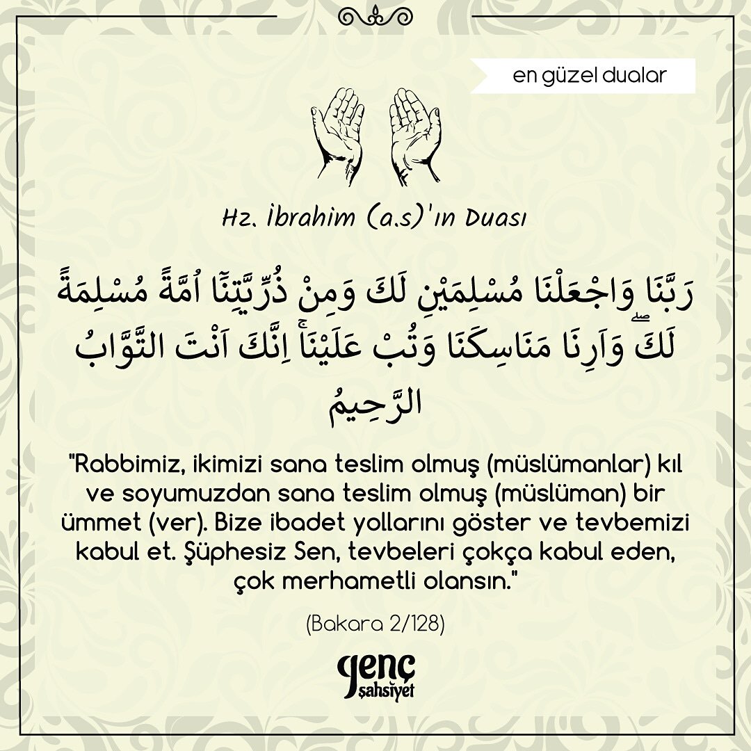 gencsahsiyet's tweet photo. Hz. İbrahim (as)'ın Duası:
"Rabbimiz, ikimiz sana teslim olmuş (müslümanlar) kıl ve soyumuzdan sana teslim olmuş (müslüman) bir ümmet (ver). Bize ibadet yolları göster ve tevbemizi kabul et. Şüphesiz Sen, tevbeleri çokça kabul eden, çok merhametli olansın."
/Bakara, 2/128
#dua https://t.co/KEU6rnivdb