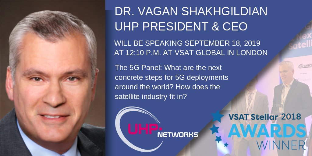 Don’t miss UHP Networks’ President and CEO, Vagan Shakhgildian, at VSAT Global in London during the 5G Panel. UHP Networks won the VSAT Stellar Award for Best Ground Segment Technology at the 2018 VSAT Global Conference.