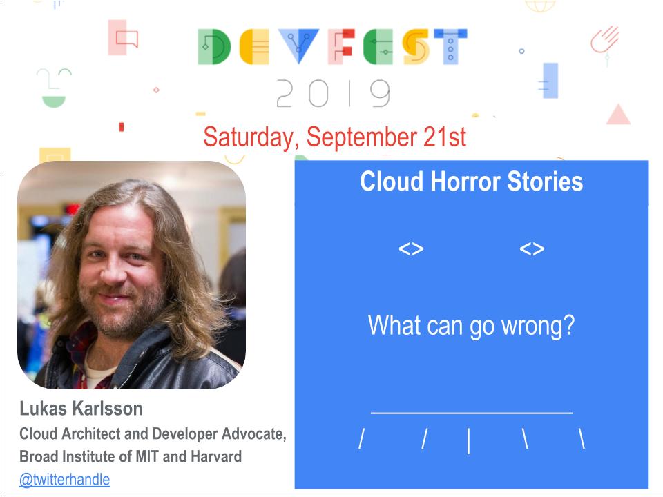 gdgbronx's tweet photo. What could possibly go wrong in the Cloud? Join us at #DevFestBx for some Cloud Horror Stories with @lukwam @gdg @googledevs @GDGCloudBoston @broadinstitute @GCPcloud https://t.co/6x5ALyrAqh