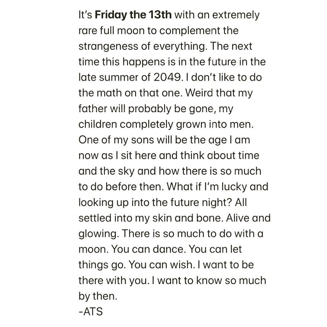 Say hello to your future self tonight under the moon. Announce yourself. Tell that Moon to meet you later. Maybe in 2049, if you’re lucky AF.