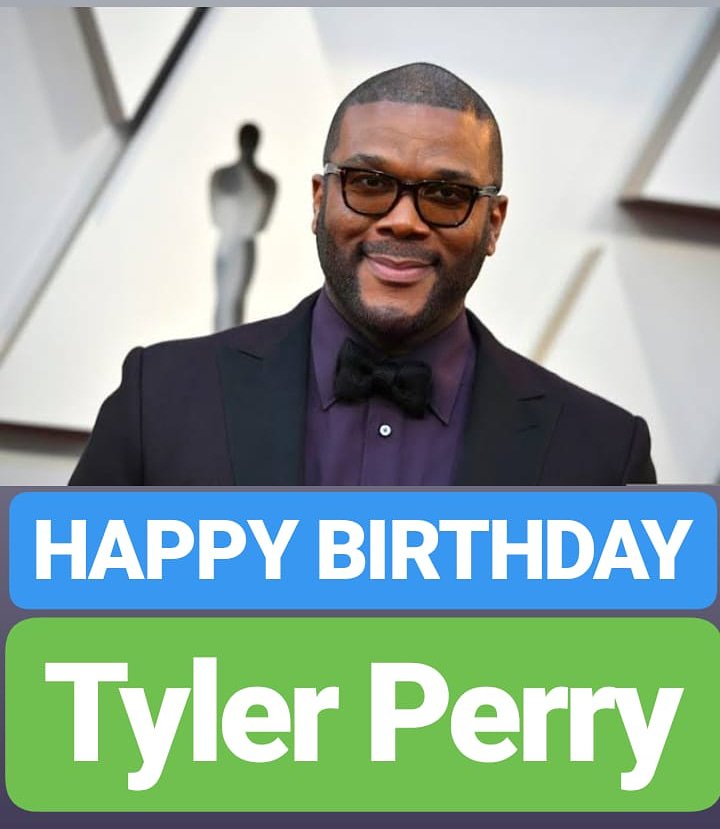 HAPPY BIRTHDAY 
Tyler Perry 