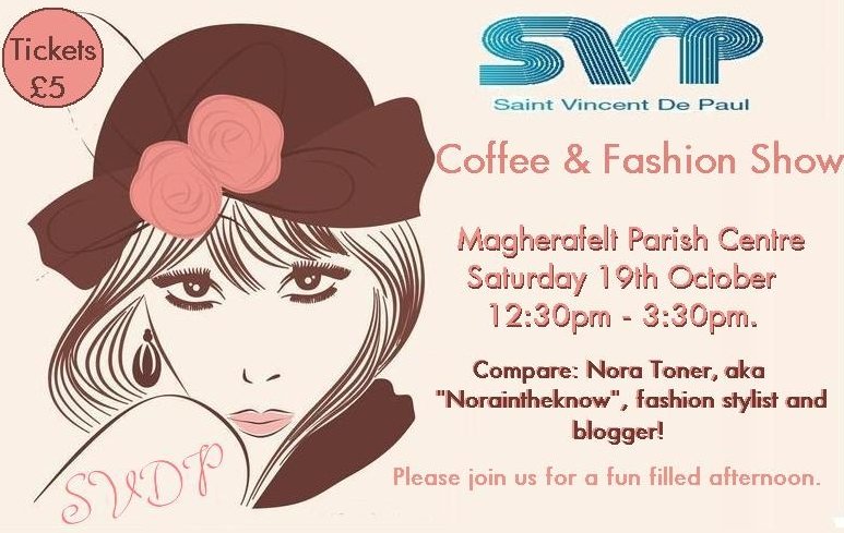 The St. Vincent de Paul Coffee and Fashion Show returns to the Parish Centre on Sat. 19th October. "noraintheknow" is the compare, and the show is on from 12:30pm-3:30pm. Please join us for a great fun afternoon. Tickets only £5 and are available from SVDP and the Parish Centre.