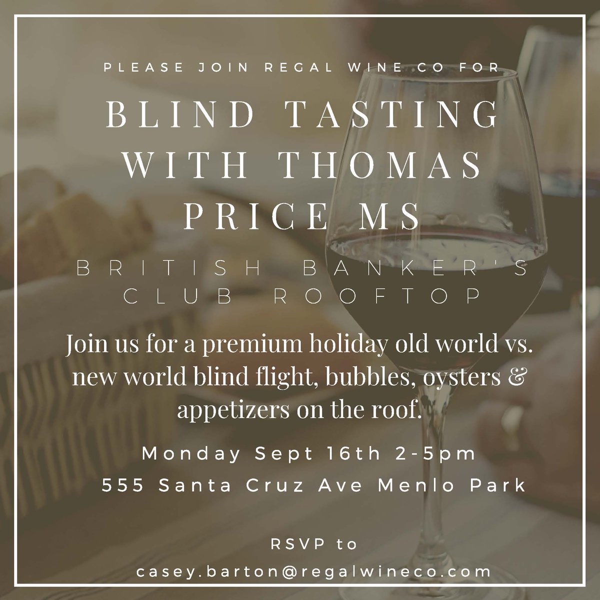 RWC is doing a new world vs.old world blind tasting with MS Thomas Price! Come take this opportunity to talk to Thomas, taste some wine, and enjoy yummy food on the rooftop!

Monday, September 16th
British Banker’s Club in Menlo Park

RSVP to Casey.Barton@regalwineco.com