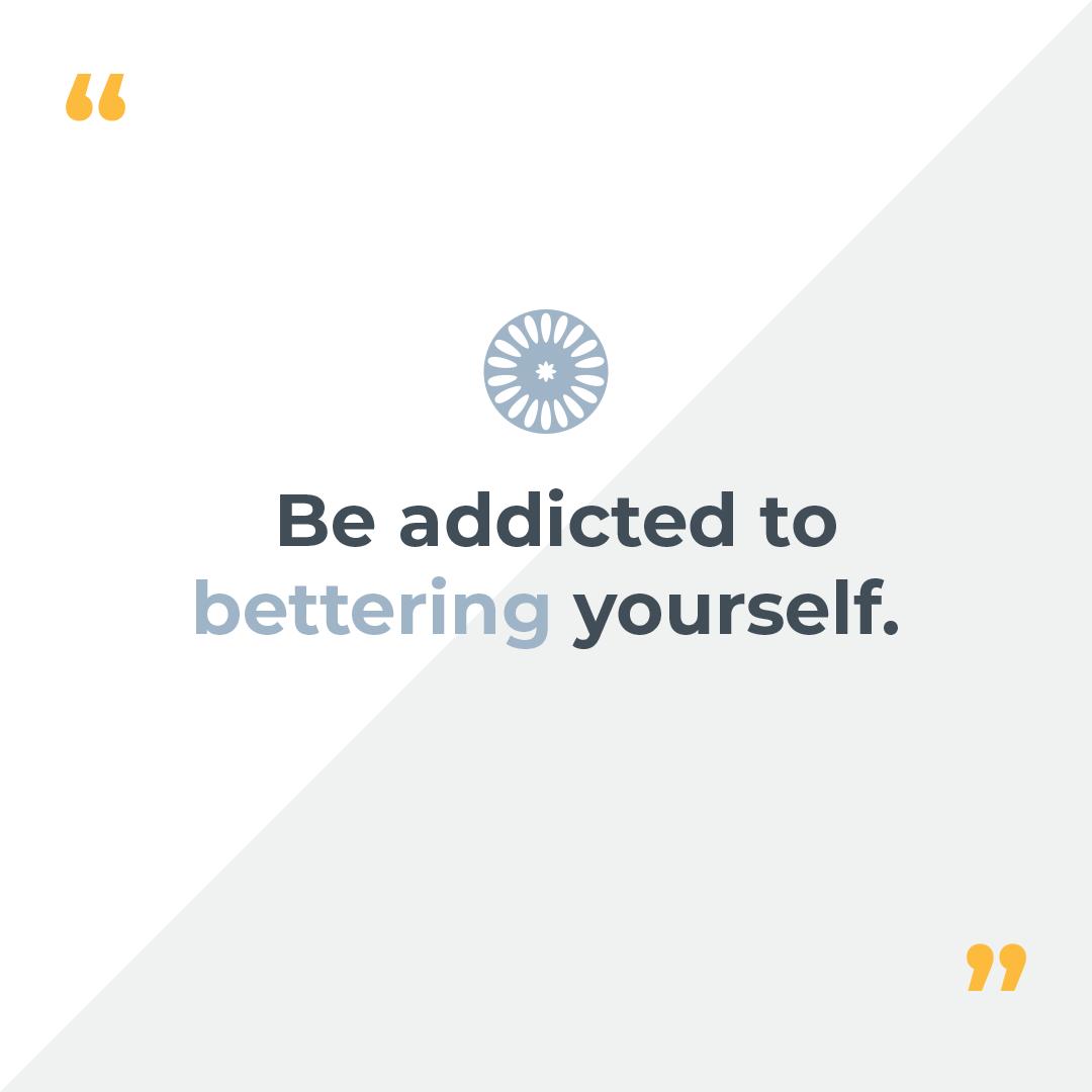 Be addicted to bettering yourself. #QOTD #inspiration