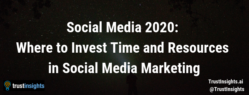 Social Networks 2020: Where Should You Invest Time and Resources in Social Media Marketing? buff.ly/2Q59ayo via <a href="/trustinsights/">Trust Insights</a>