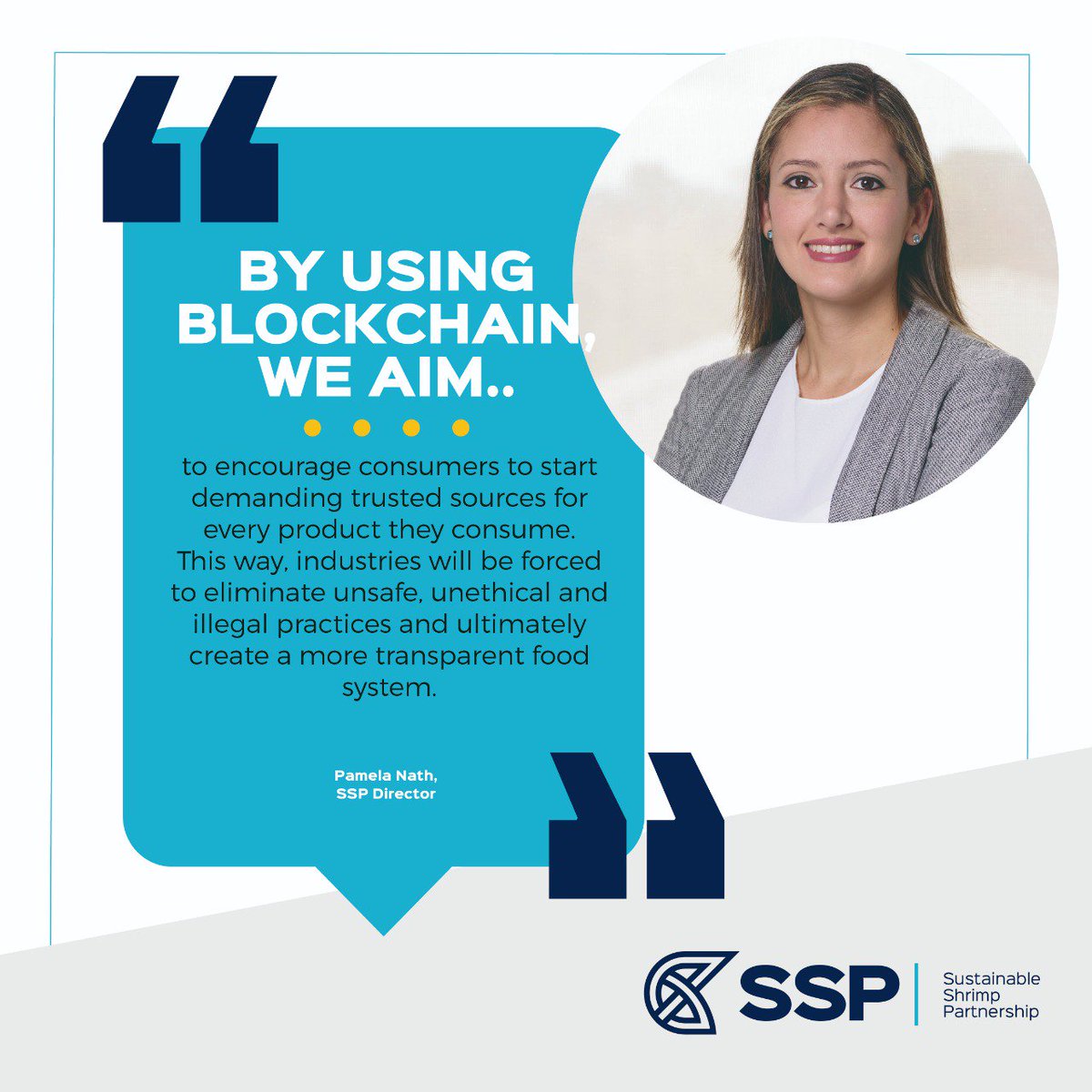 SustainableShrimp (@sshrimppartner) on Twitter photo Pamela Nath, SSP Director. “By using blockchain, we aim to encourage consumers to start demanding trusted sources for every product they consume. This way, industries will be forced to eliminate unsafe, unethical and illegal practices.” Pamela Nath, SSP Director. “By using blockchain, we aim to encourage consumers to start demanding trusted sources for every product they consume. This way, industries will be forced to eliminate unsafe, unethical and illegal practices.”
