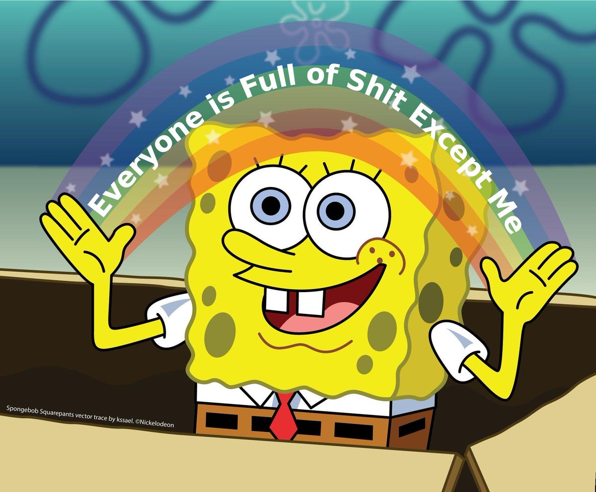 Spongebob with a rainbow that says "Everyone is full of shit except me."