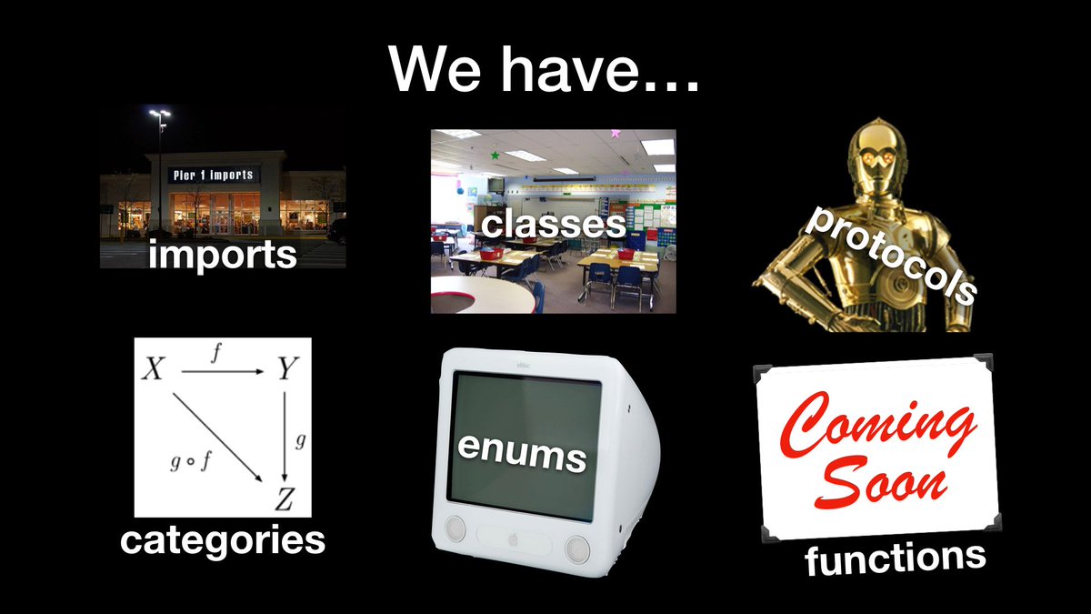 We have…imports! (Pier 1) Classes! (a classroom) Protocols! (C-3PO) Categories! (category theory) Enums! (an eMac) And…functions! (COMING SOON)