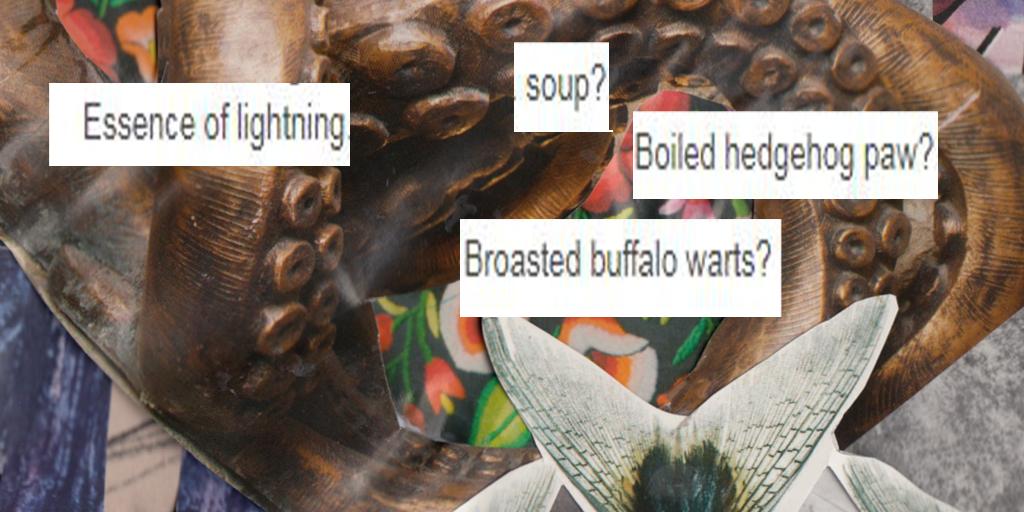 essence of lightning
soup?
Boiled hedgehog paw?
Broasted buffalo warts?

(a #FoundFriday #writingprompt)

#LightningLitPrompts #flashfiction #WritingCommnunity  #fictionfragments