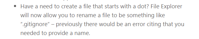 Have a need to create a file that starts with a dot? File Explorer will now allow you to rename a file to be something like “.gitignore” – previously there would be an error citing that you needed to provide a name.