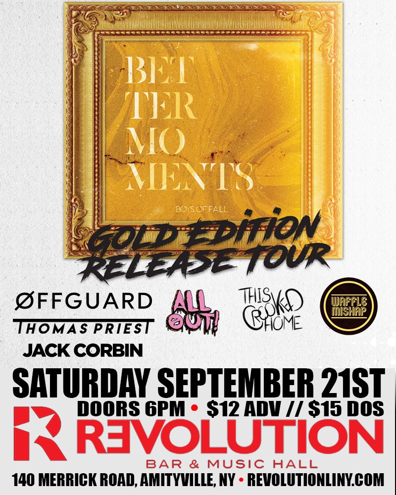 TONIGHT!!!
<a href="/BoysOfFallBand/">Boys of Fall</a> return to Revolution w/ <a href="/OffGuardNY/">Øff Guard</a> <a href="/ThisCrookedHome/">This Crooked Home</a> <a href="/AllOutBandLI/">All Out!</a> <a href="/ThomasPriest97/">Thomas Priest</a>, Waffle Mishap &amp; Jack Corbin.
Doors 6PM - $12 ADV // $15 DOS
Tickets: bit.ly/2kPiGa3