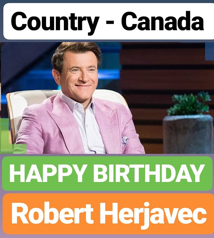 HAPPY BIRTHDAY 
Robert Herjavec CANADA 