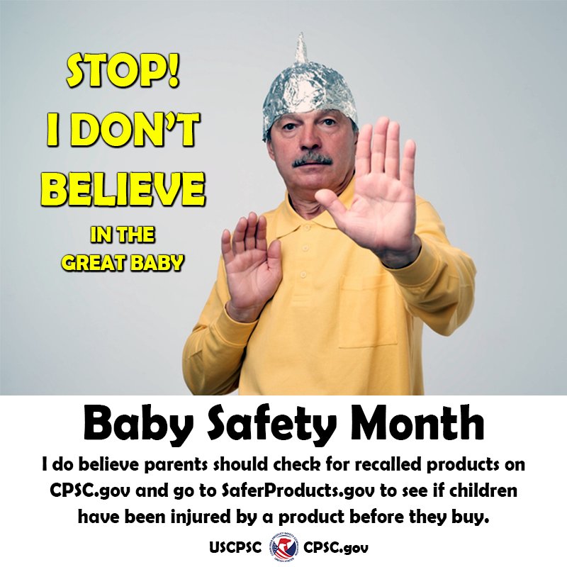A guy in a tin foil hat. The text reads: stop! I don't believe in the great baby. I do believe you can check for recalled products on CPSC.gov.