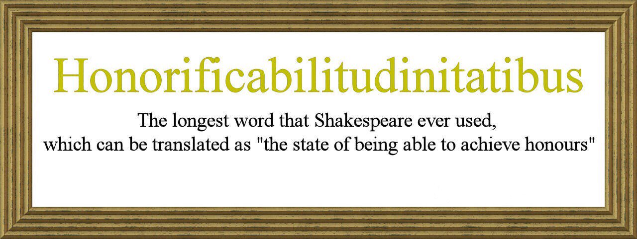 What is the longest word in Shakespeare is Honorificabilitudinitatibus?