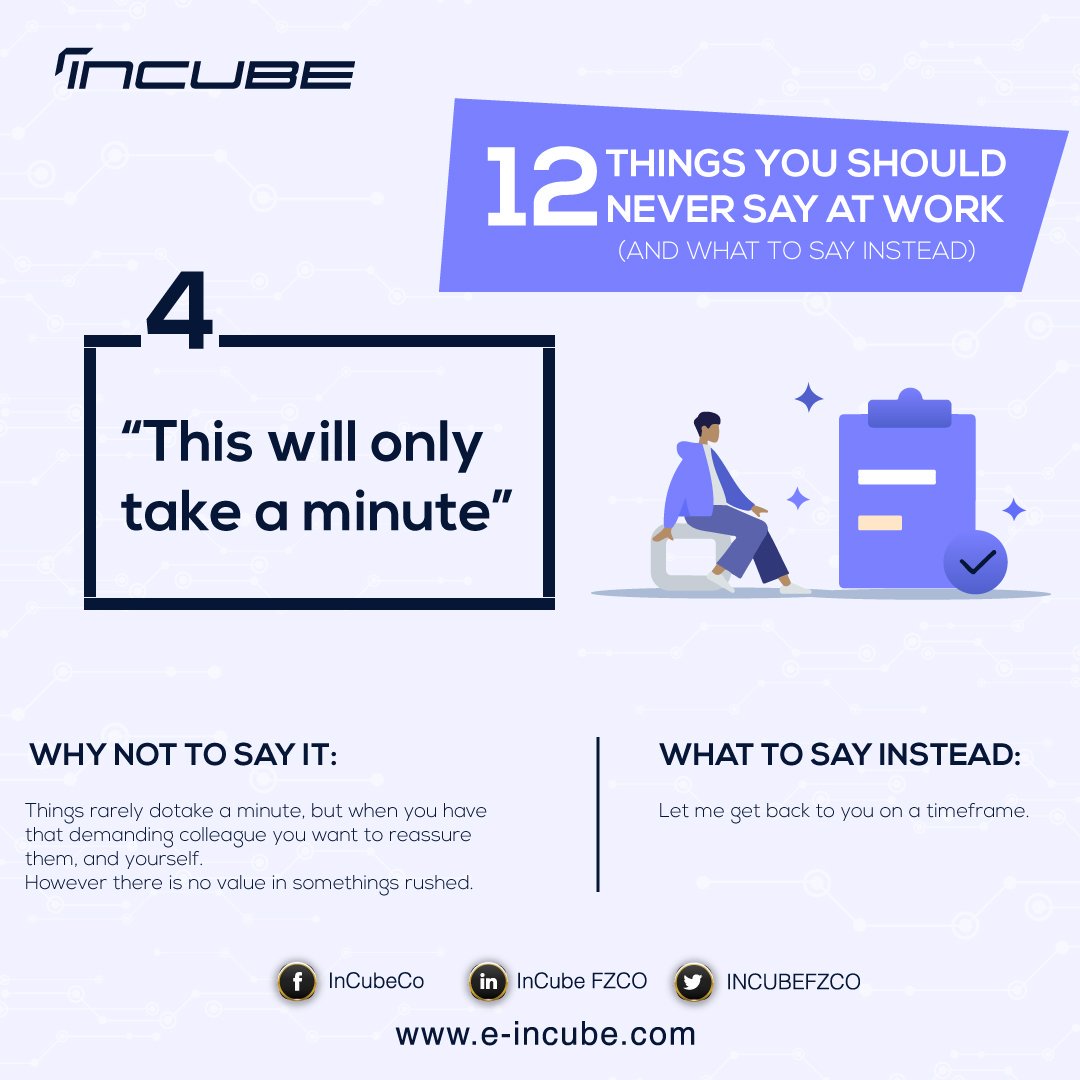 INCUBEFZCO's tweet photo. 12 THINGS YOU SHOULD NEVER SAY AT WORK
(AND WHAT TO SAY INSTEAD)
4. “This will only take a minute”
#Supply_chain #Future_of_technology #InCube2019 #IT #Mobility #incube #sundays_quotes #marketing #emarketing
By Linkedin https://t.co/q1u4CoRz5p