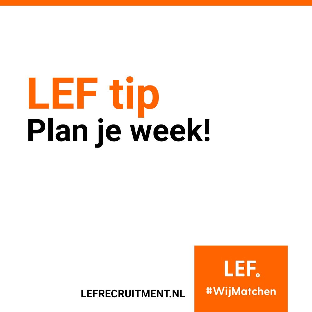 𝐓𝐢𝐩 𝐯𝐚𝐧 𝐋𝐄𝐅: Plan je week! 

Plannen betekent ook prioriteiten stellen. Niet alles is even belangrijk. Houd voortdurend je doelen in de gaten. #WijMatchen #ExpertInRecruitment