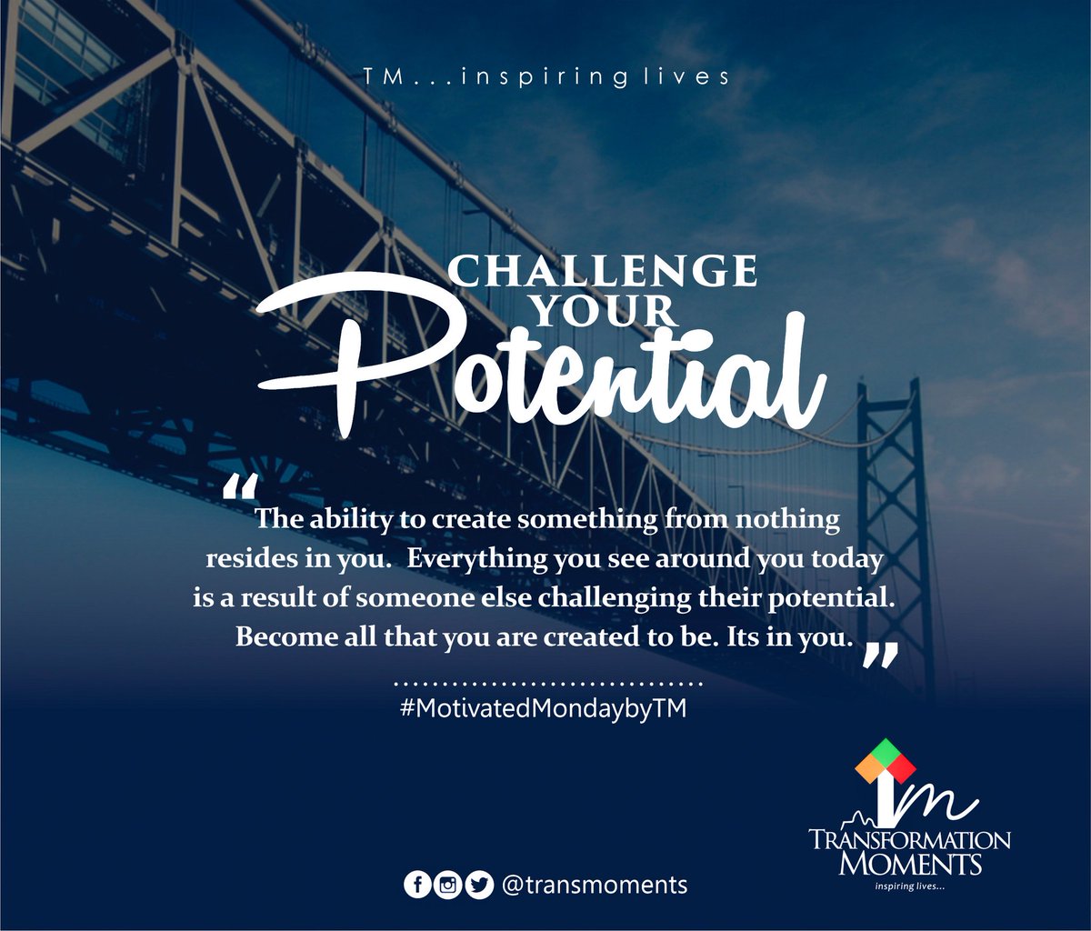transmoments's tweet image. Challenge your potential! The ability to create something from nothing resides in you. Everything you see around you today is a result of someone else challenging their potential. Become all that you are created to be. It's in you. 
#MotivatedMondaybyTM
#TMProject