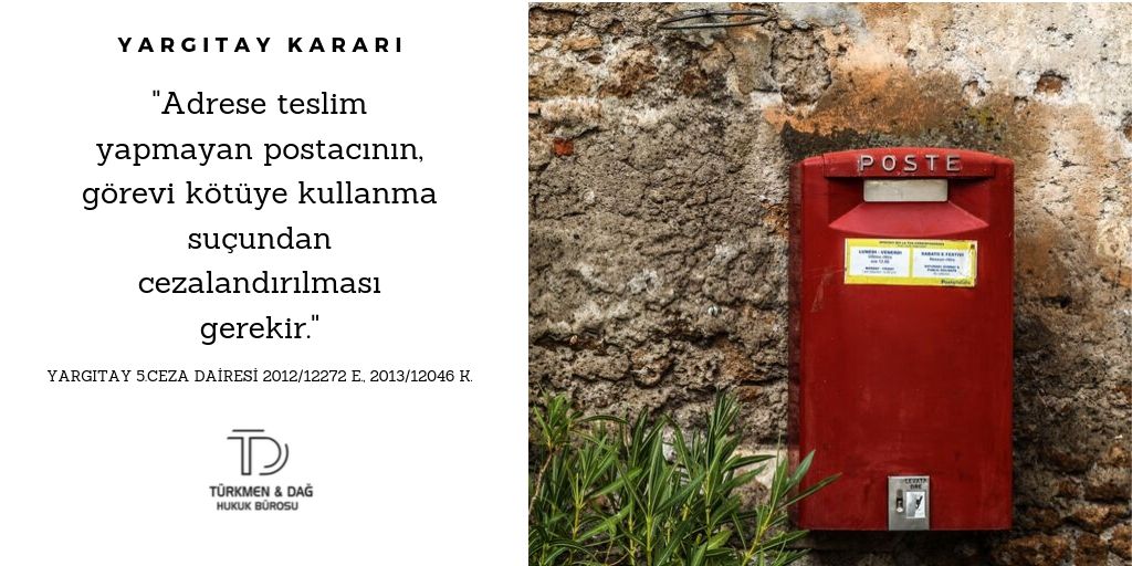 "Adrese teslim yapmayan postacının, görevi kötüye kullanma suçundan cezalandırılması gerekir."

Yargıtay 5.Ceza Dairesi