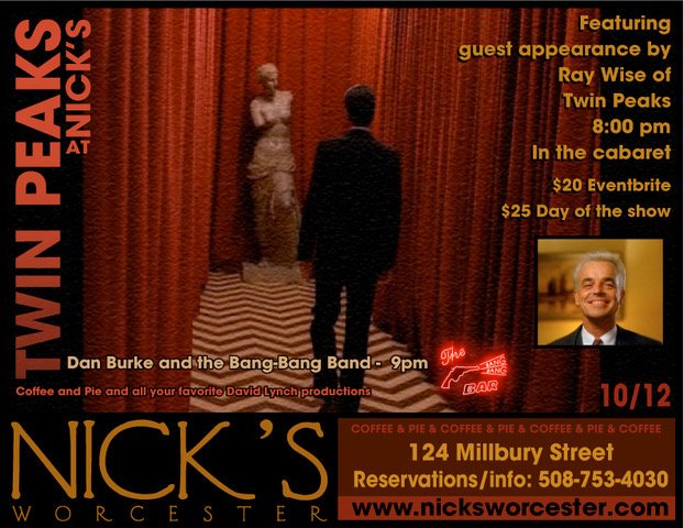 Limited seating for <a href="/twinpeaks/">Twin Peaks</a> night at Nick's with Ray Wise. <a href="/therealraywise/">Ray Wise</a>  Live music at 9pm by Dan Burke and the Bang Bang Band. Photo ops, food specials, coffee and pie, cocktails and fun. #Twinpeaks #Worcester facebook.com/events/8852540…